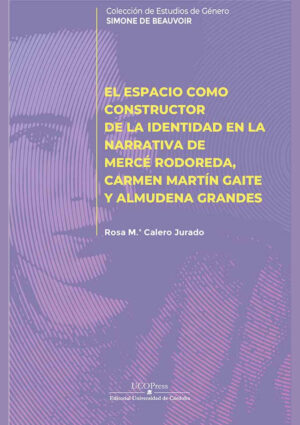El espacio como constructor de la identidad en la narrativa de Mercé Rodoreda, Carmen Martín Gaite y Almudena Grandes