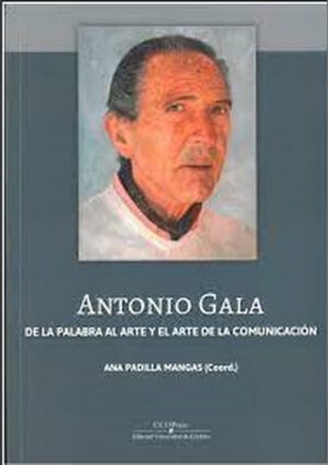 ANTONIO GALA. De la palabra al arte y el arte de la comunicación