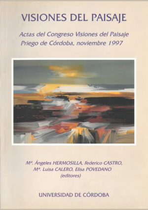 Visiones del Paisaje: Actas del Congreso «Visiones del Paisaje». Priego de Córdoba, noviembre de 1997