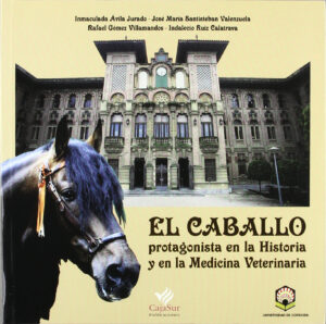 El caballo protagonista en la historia y en la medicina veterinaria