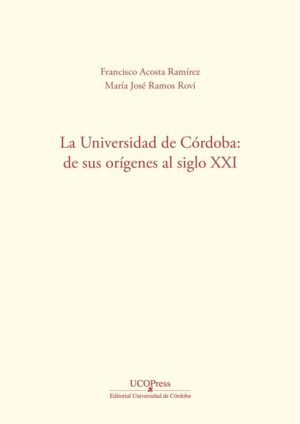 La Universidad de Córdoba: de sus orígenes al siglo XXI