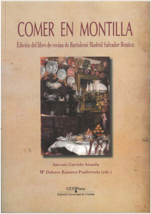Comer en Montilla. Edición del libro de cocina de Bartolomé Madrid Salvador Benítez