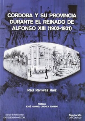 Córdoba y su provincia durante el reinado de Alfonso XIII (1902-1931)