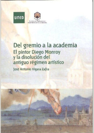 Del gremio a la academia. El pintor Diego Monroy y la disolución del antiguo régimen artístico