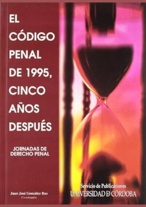 El código penal de 1995, cinco años después. Jornadas de Derecho Penal