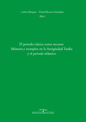 El periodo clásico como recurso: Mímesis y reempleo en la Antigüedad Tardía y el periodo islámico