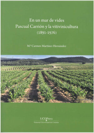 El un mar de vides. Pascual Carrión y la vitivinicultura (1891-1976)