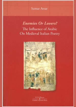 Enemies Or Lovers?The Influence of Arabic On Medieval Italian Poetry