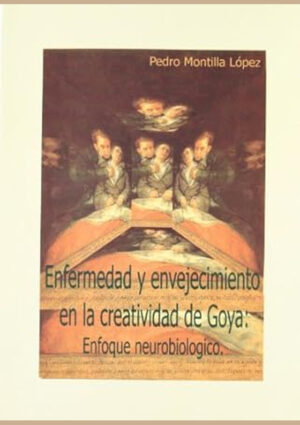 Enfermedad y envejecimiento en la creatividad de Goya: enfoque neurobiológico
