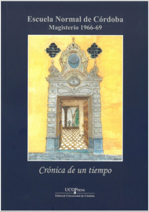 Escuela Normal de Córdoba  Magisterio 1966-69 Crónica de un tiempo