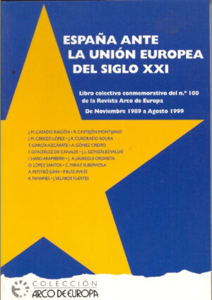 España ante la Unión Europea del Siglo XXI. Libro colectivo conmemorativo del nº 100 de la revista Arco de Europa
