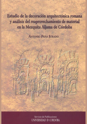 Estudio de la decoración arquitectónica romana y análisis del reaprovechamiento de material en la Mezquita Aljama de Córdoba