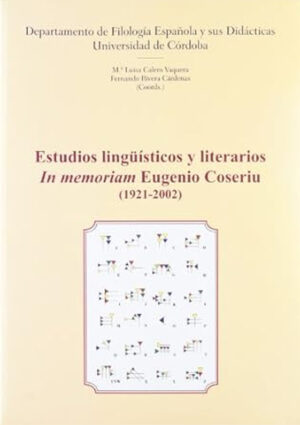 Estudios lingüísticos y literarios. In memoriam Eugenio Coseriu (1921-2002)