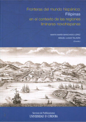 Fronteras del mundo hispánico: Filipinas en el contexto de las regiones liminares novohispanas