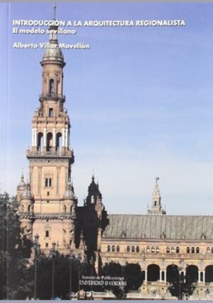 Introducción a la arquitectura regionalista: El modelo sevillano