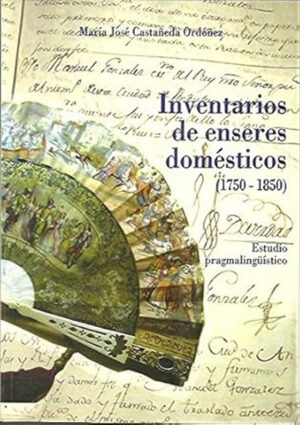Inventario de enseres domésticos (1750-1850). Estudio pragmalingüístico