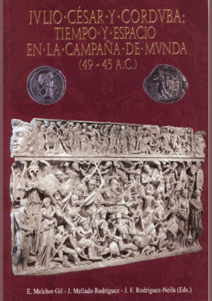 Julio César y Corduba: tiempo y espacio en la campaña de Munda (49-45 a.C.)