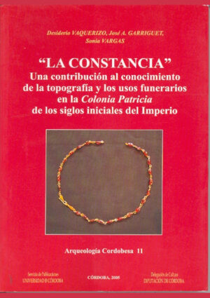 La Constancia. Una contribución al conocimiento de la topografía y los usos funerarios en la Colonia Patricia de los siglos iniciales del Imperio