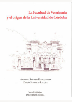 La Facultad de Veterinaria y el origen de la Universidad de Córdoba