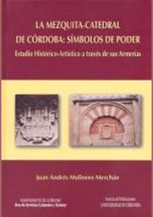 La Mezquita-Catedral de Córdoba: símbolos de poder. Estudio histórico artístico a través de sus armerías