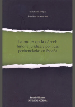 La mujer en la cárcel: historia jurídica y políticas penitenciarias en España