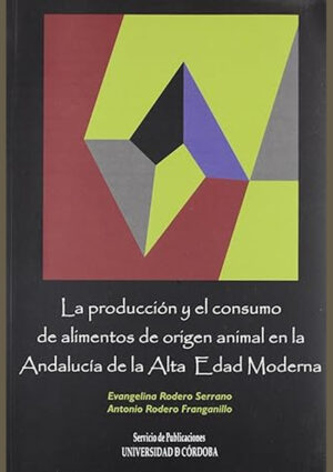 La producción y el consumo de alimentos de origen animal en la Andalucía de la Alta Edad Moderna
