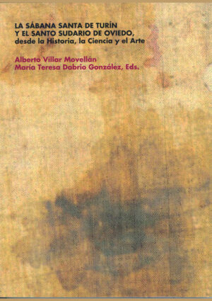 La Sábana Santa de Turín y el Santo Sudario de Oviedo desde la Historia, la Ciencia y el Arte