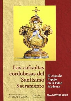 Las cofradías cordobesas del Santísimo Sacramento. El caso de Espejo en la Edad Moderna