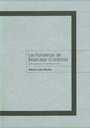 Las fortalezas de Belalcázar (Córdoba). Análisis arqueológico de su arquitectura (S. IX-XIX)