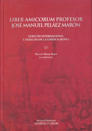 Liber amicorum. Profesor José Manuel Pelaez Maron. Derecho Internacional y Derecho de la Union Europea