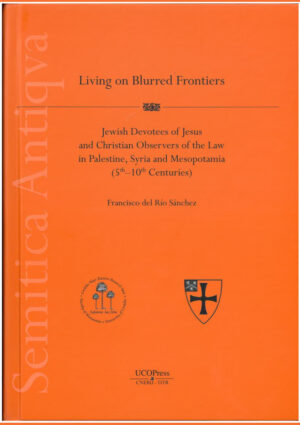 Living on Blurred Frontiers. Jewish Devotees of Jesus and Christian Observers of the Law in Palestine, Syria and Mesopotamia (5th-10th Centuries)