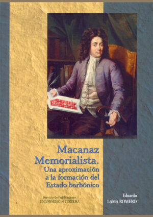 Macanaz memorialista. Una aproximación a la formación del Estado borbónico