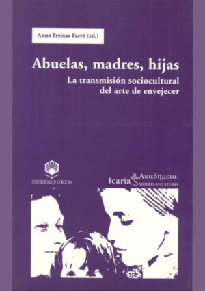 Abuelas, madres, hijas. La transmisión sociocultural del arte de envejecer