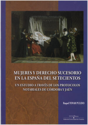 Mujeres y Derecho Sucesorio en la España del setecientos: Un estudio a través de los protocolos notariales de Córdoba y Jaén