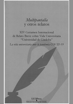 Multipantalla y otros relatos. XIV Certamen Internacional de Relato Breve sobre Vida Universitaria «Universidad de Córdoba»