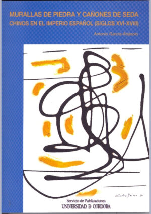 Murallas de piedra y cañones de seda. Chinos en el imperio español (Ss. XVI-XVIII)