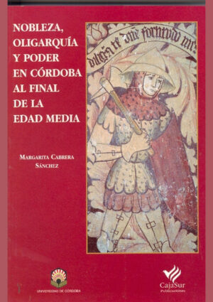 Nobleza, oligarquía y poder en Córdoba al final de la Edad Media