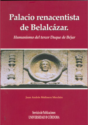 Palacio renacentista del Castillo de Belalcázar. Humanismo del tercer Duque de Béjar
