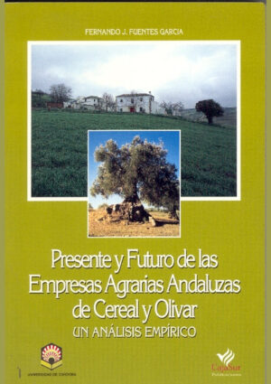 Presente y futuro de las empresas agrarias andaluzas de cereal y olivar. Un análisis empírico