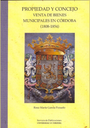 Propiedad y concejo. Venta de bienes municipales en Córdoba (1808-1854)