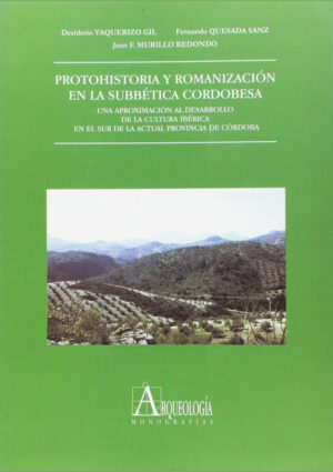 Protohistoria y romanización en la Subbética cordobesa. Una aproximación al desarrollo de la cultura ibérica en el sur de la actual provincia de Córdoba