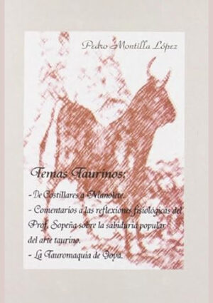 Temas taurinos: Breve paseo desde Costillares a Manolete. Comentarios a los reflexiones fisiológicas del Prof. Sopena sobre la sabiduría popular del arte taurino. La Tauromaquia de Goya.