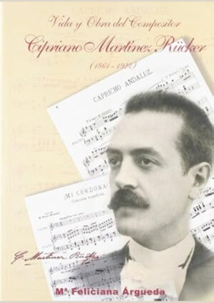 Vida y obra del compositor Cipriano Martínez Rücker (1861-1924)