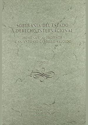 Soberanía del Estado y Derecho Internacional. Homenaje al Profesor Juan Antonio Carrillo Salcedo