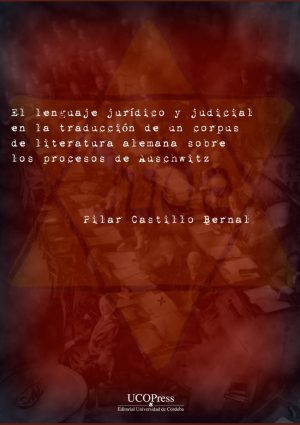 El lenguaje jurídico y judicial en la traducción de un corpus de literatura alemana sobre los procesos de Auschwitz