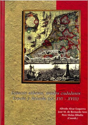 Espacios urbanos, mundos ciudadanos España y Holanda (S. XVI-XVII)