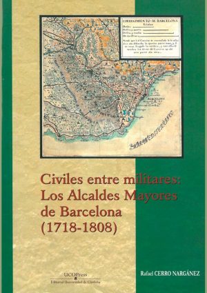 Civiles entre militares: los alcaldes mayores de Barcelona (1718-1808)