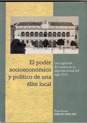 El poder socioeconómico y político de una élite local. Los regidores de Lucena en la segunda mitad del siglo XVII