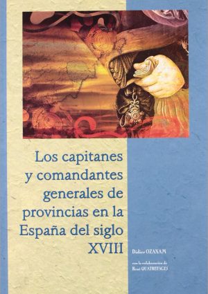 Los capitanes y comandantes generales de provincias en la España del siglo XBII