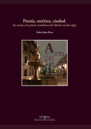 Poesía, estética, ciudad. En torno a la poesía cordobesa del último medio siglo